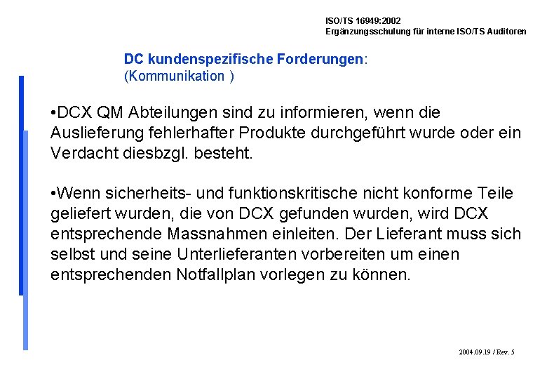 ISO/TS 16949: 2002 Ergänzungsschulung für interne ISO/TS Auditoren DC kundenspezifische Forderungen: (Kommunikation ) •