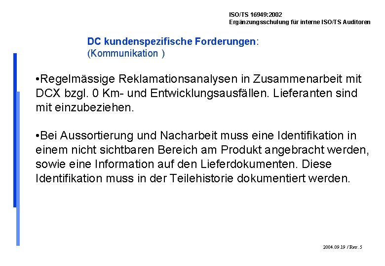 ISO/TS 16949: 2002 Ergänzungsschulung für interne ISO/TS Auditoren DC kundenspezifische Forderungen: (Kommunikation ) •