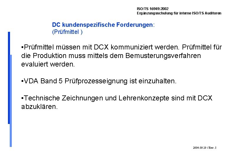 ISO/TS 16949: 2002 Ergänzungsschulung für interne ISO/TS Auditoren DC kundenspezifische Forderungen: (Prüfmittel ) •