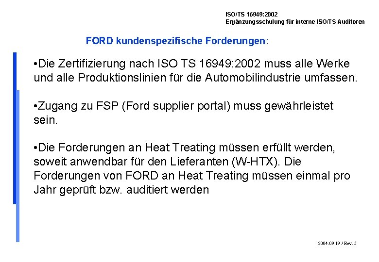 ISO/TS 16949: 2002 Ergänzungsschulung für interne ISO/TS Auditoren FORD kundenspezifische Forderungen: • Die Zertifizierung