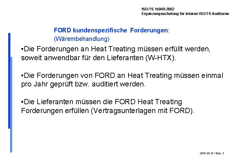 ISO/TS 16949: 2002 Ergänzungsschulung für interne ISO/TS Auditoren FORD kundenspezifische Forderungen: (Wärembehandlung) • Die