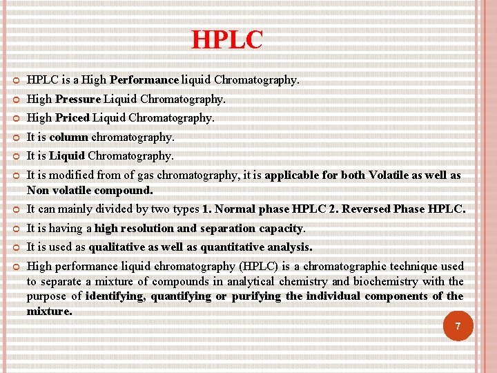 HPLC is a High Performance liquid Chromatography. High Pressure Liquid Chromatography. High Priced Liquid