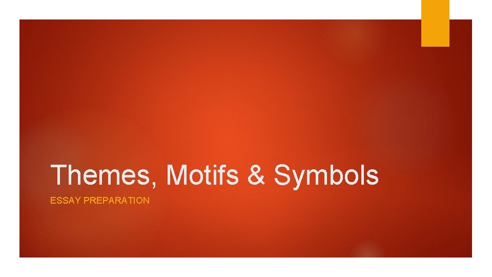 Themes, Motifs & Symbols ESSAY PREPARATION 