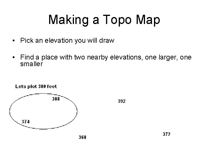 Making a Topo Map • Pick an elevation you will draw • Find a Making a Topo Map • Pick an elevation you will draw • Find a