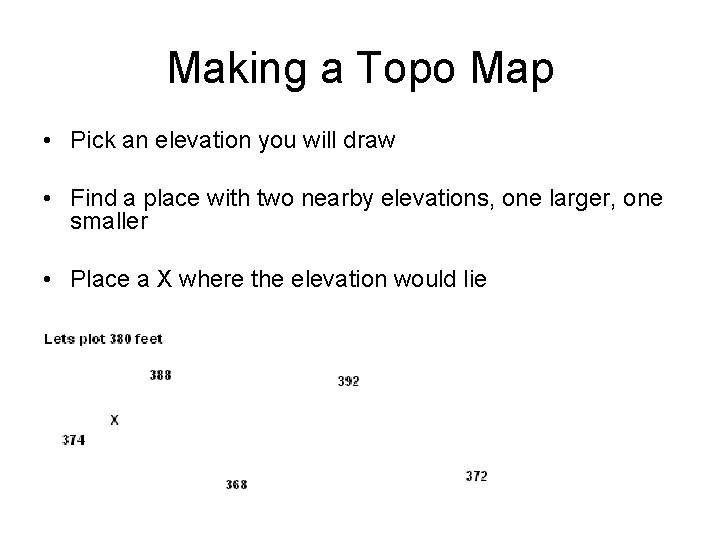 Making a Topo Map • Pick an elevation you will draw • Find a Making a Topo Map • Pick an elevation you will draw • Find a