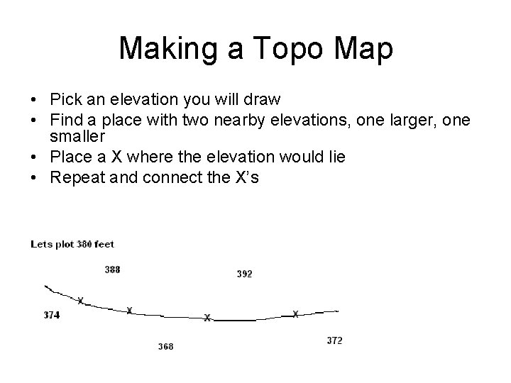 Making a Topo Map • Pick an elevation you will draw • Find a Making a Topo Map • Pick an elevation you will draw • Find a