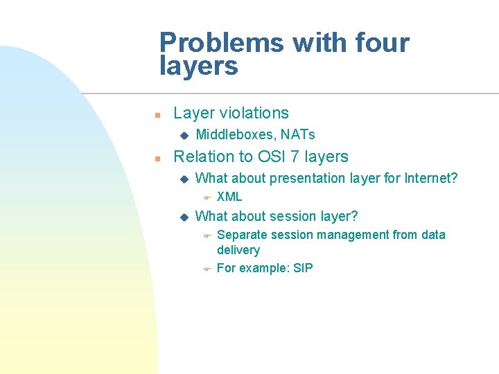 Problems with four layers n Layer violations u n Middleboxes, NATs Relation to OSI