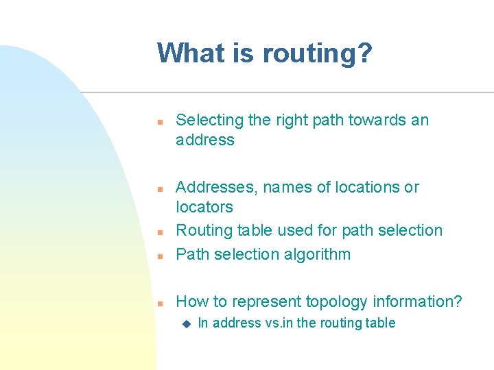 What is routing? n Selecting the right path towards an address n Addresses, names