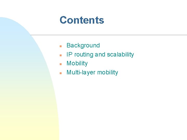 Contents n n Background IP routing and scalability Mobility Multi-layer mobility 