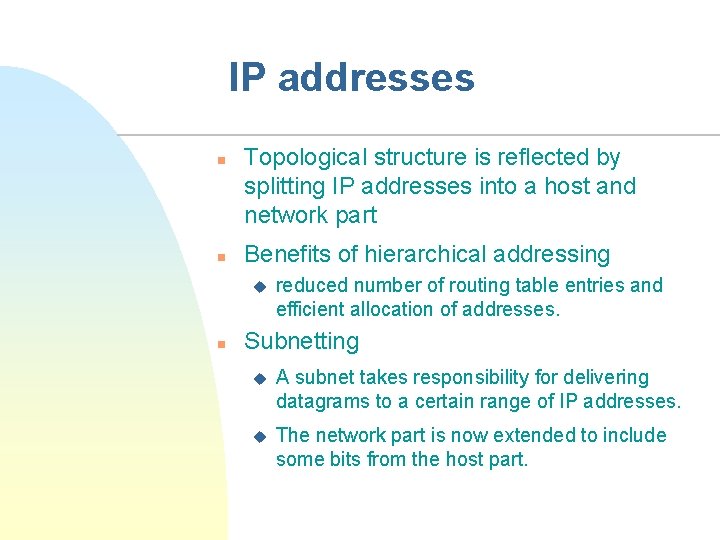 IP addresses n n Topological structure is reflected by splitting IP addresses into a