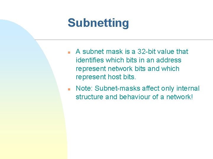 Subnetting n n A subnet mask is a 32 -bit value that identifies which