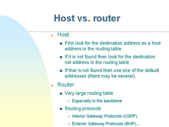 Host vs. router n n Host u First look for the destination address as