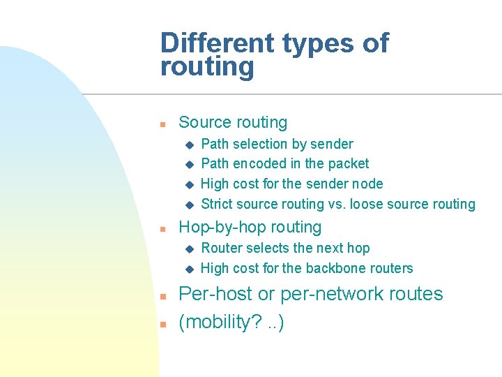 Different types of routing n Source routing u u n Hop-by-hop routing u u