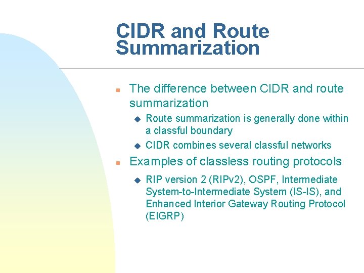 CIDR and Route Summarization n The difference between CIDR and route summarization u u