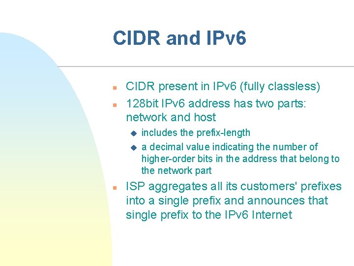 CIDR and IPv 6 n n CIDR present in IPv 6 (fully classless) 128