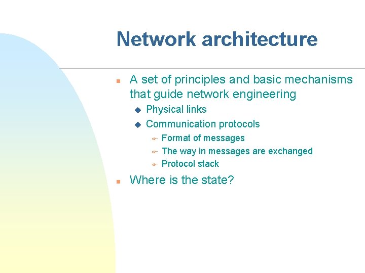 Network architecture n A set of principles and basic mechanisms that guide network engineering