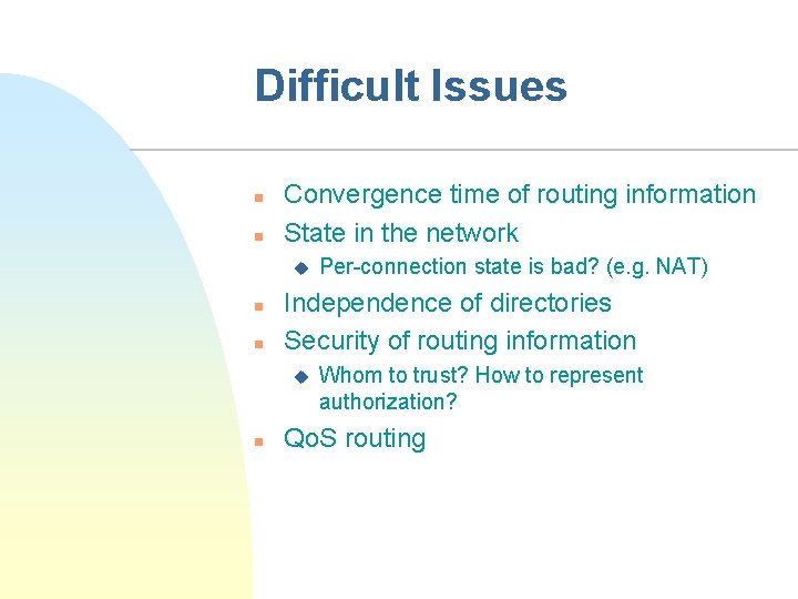 Difficult Issues n n Convergence time of routing information State in the network u
