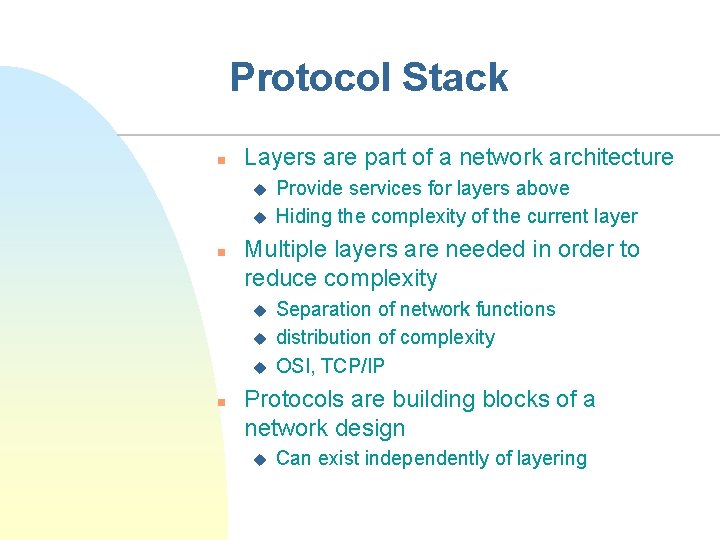 Protocol Stack n Layers are part of a network architecture u u n Multiple