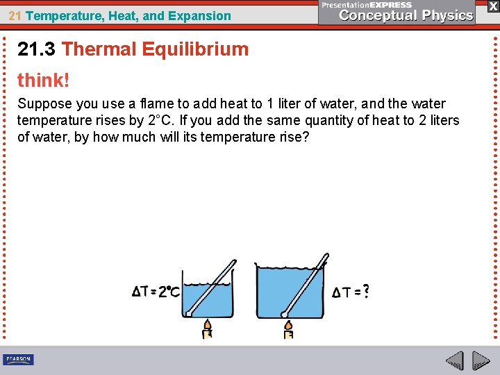 21 Temperature, Heat, and Expansion 21. 3 Thermal Equilibrium think! Suppose you use a