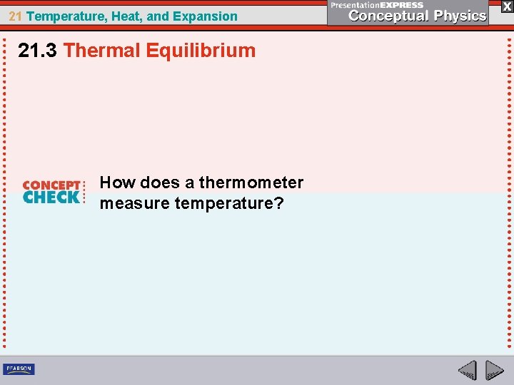 21 Temperature, Heat, and Expansion 21. 3 Thermal Equilibrium How does a thermometer measure