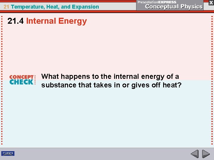 21 Temperature, Heat, and Expansion 21. 4 Internal Energy What happens to the internal