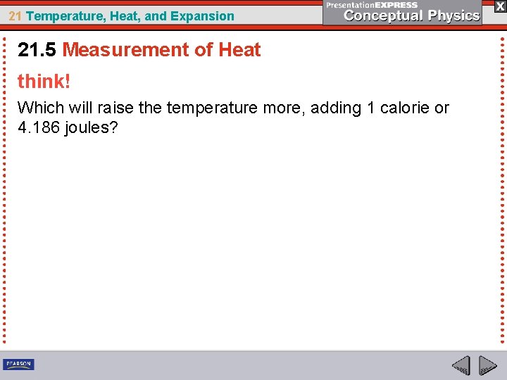 21 Temperature, Heat, and Expansion 21. 5 Measurement of Heat think! Which will raise
