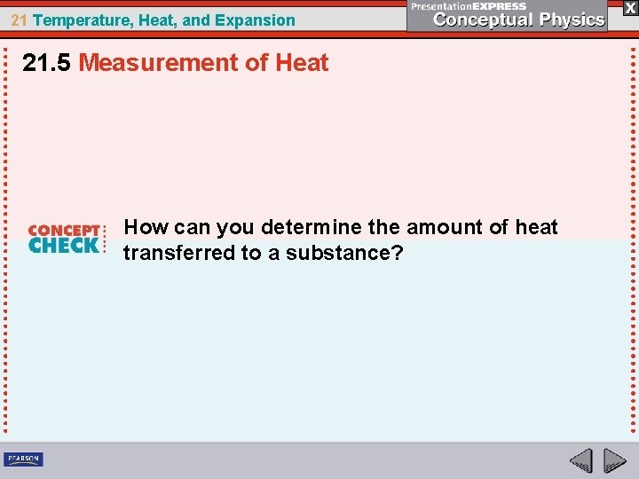 21 Temperature, Heat, and Expansion 21. 5 Measurement of Heat How can you determine