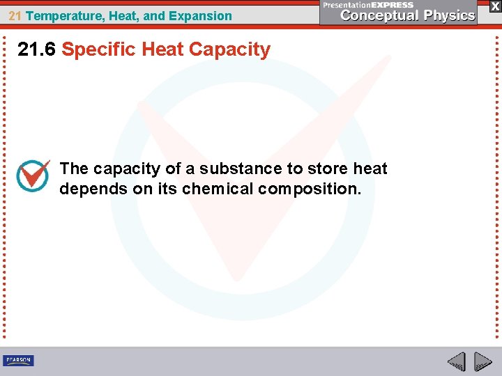 21 Temperature, Heat, and Expansion 21. 6 Specific Heat Capacity The capacity of a