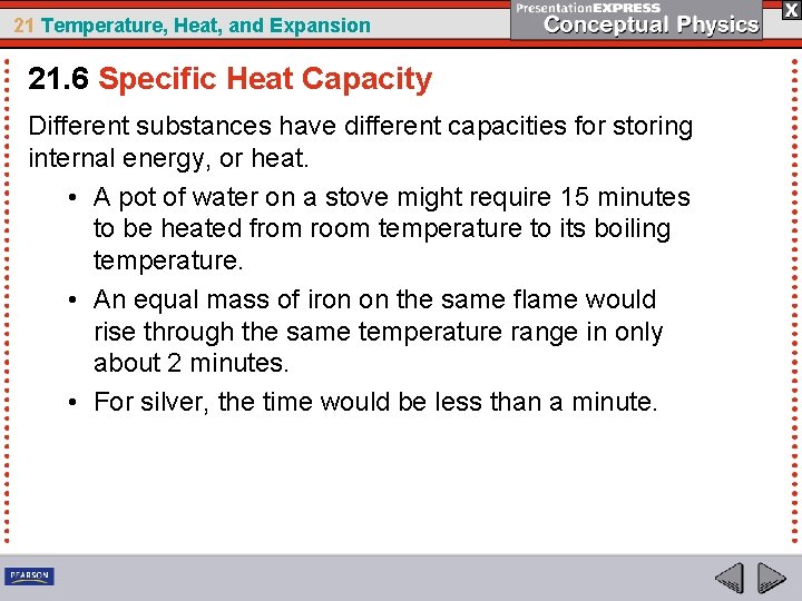 21 Temperature, Heat, and Expansion 21. 6 Specific Heat Capacity Different substances have different