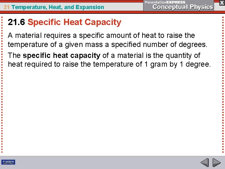 21 Temperature, Heat, and Expansion 21. 6 Specific Heat Capacity A material requires a
