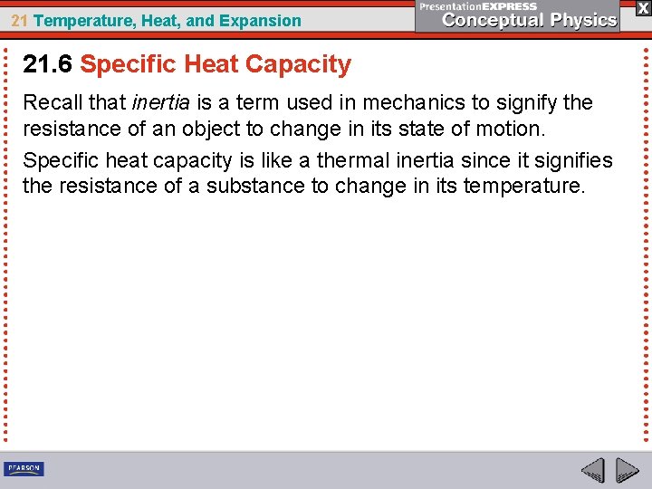21 Temperature, Heat, and Expansion 21. 6 Specific Heat Capacity Recall that inertia is