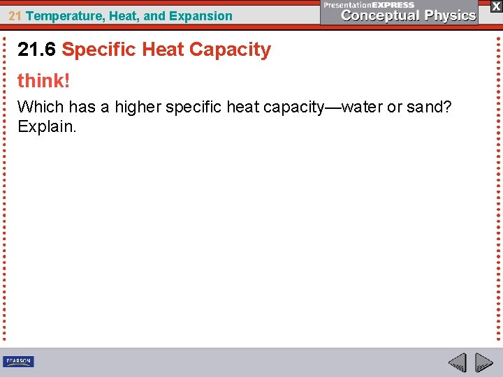 21 Temperature, Heat, and Expansion 21. 6 Specific Heat Capacity think! Which has a