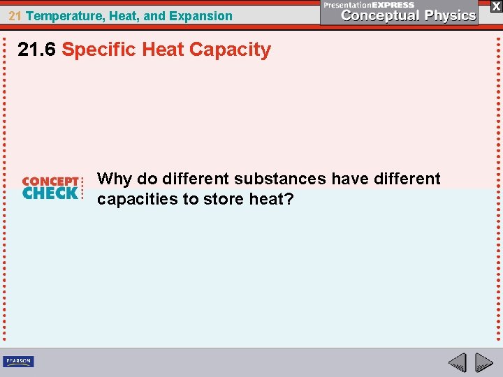 21 Temperature, Heat, and Expansion 21. 6 Specific Heat Capacity Why do different substances