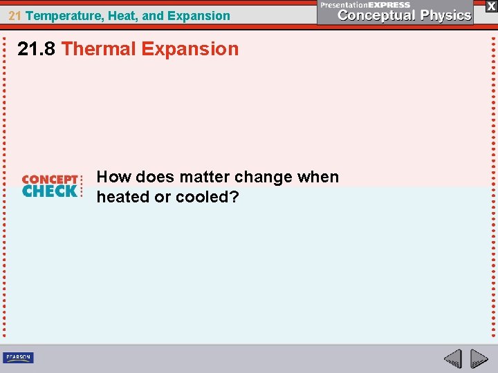 21 Temperature, Heat, and Expansion 21. 8 Thermal Expansion How does matter change when