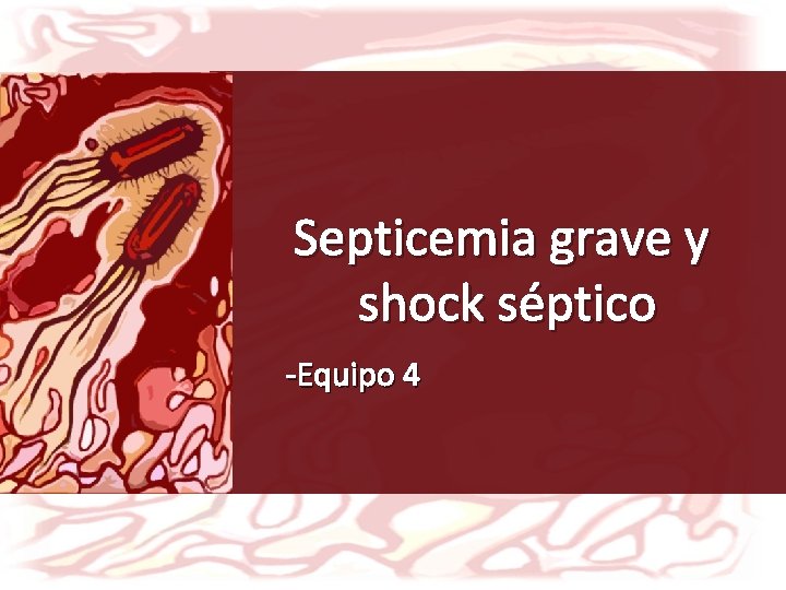 Septicemia grave y shock séptico -Equipo 4 