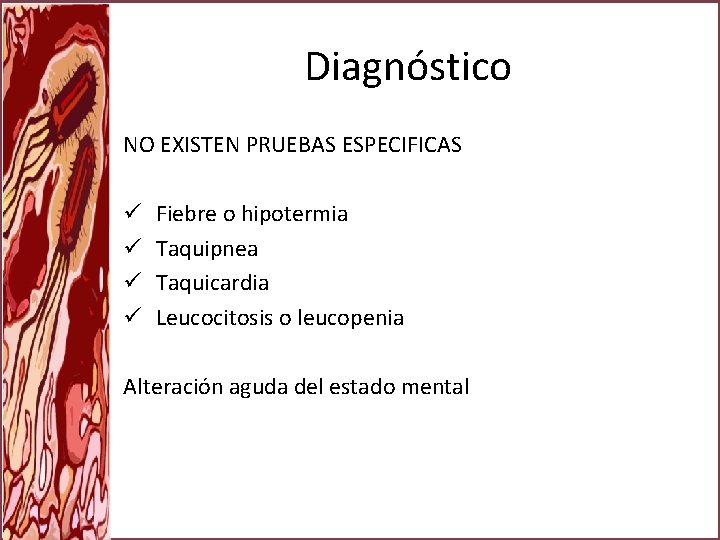Diagnóstico NO EXISTEN PRUEBAS ESPECIFICAS ü ü Fiebre o hipotermia Taquipnea Taquicardia Leucocitosis o