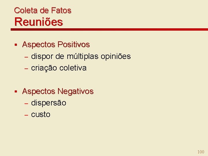 Coleta de Fatos Reuniões § Aspectos Positivos – dispor de múltiplas opiniões – criação