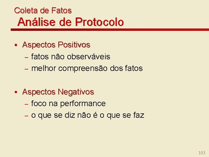 Coleta de Fatos Análise de Protocolo § Aspectos Positivos – fatos não observáveis –