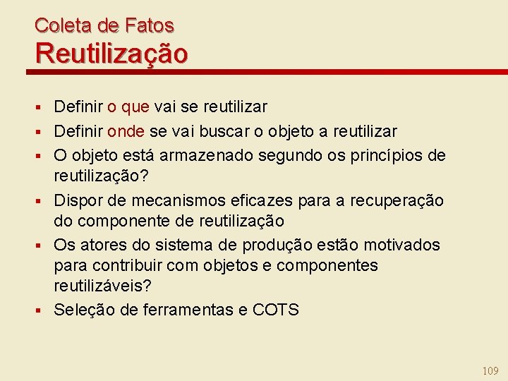 Coleta de Fatos Reutilização § § § Definir o que vai se reutilizar Definir