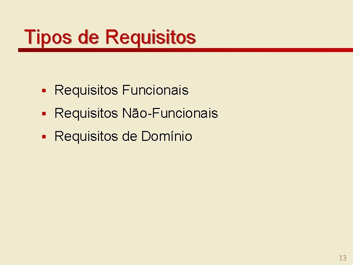 Tipos de Requisitos § Requisitos Funcionais § Requisitos Não-Funcionais § Requisitos de Domínio 13