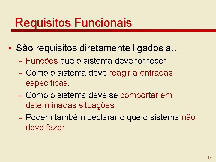 Requisitos Funcionais § São requisitos diretamente ligados a. . . – – Funções que