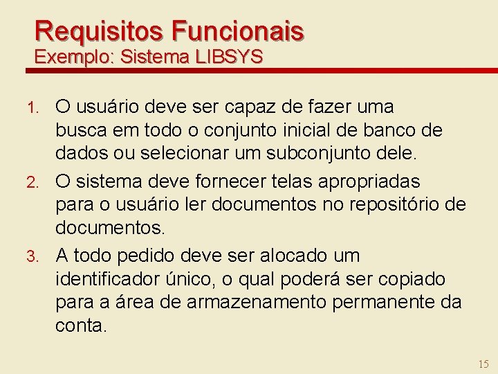 Requisitos Funcionais Exemplo: Sistema LIBSYS O usuário deve ser capaz de fazer uma busca