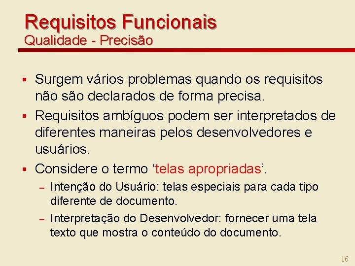 Requisitos Funcionais Qualidade - Precisão Surgem vários problemas quando os requisitos não são declarados