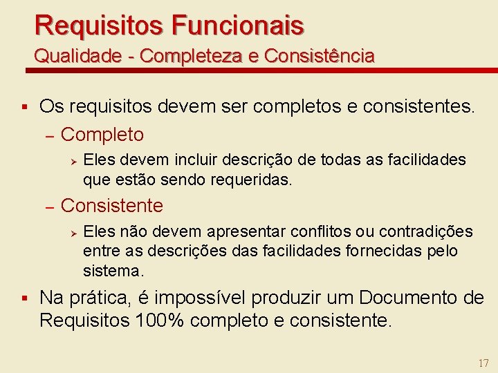 Requisitos Funcionais Qualidade - Completeza e Consistência § Os requisitos devem ser completos e