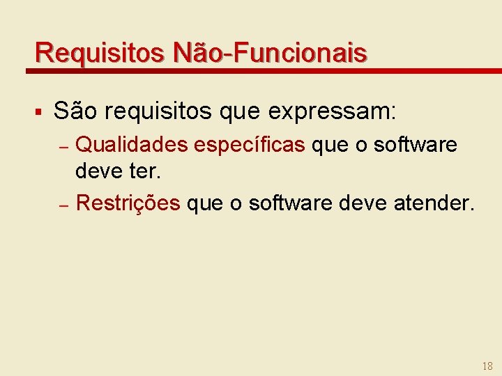 Requisitos Não-Funcionais § São requisitos que expressam: Qualidades específicas que o software deve ter.