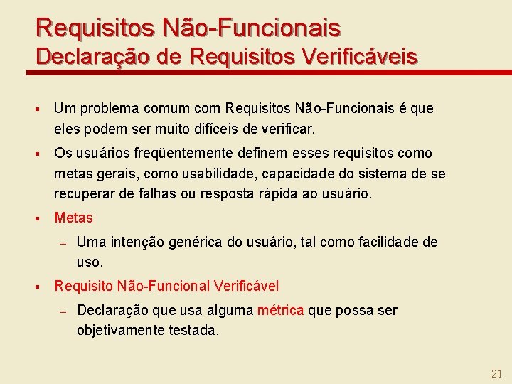 Requisitos Não-Funcionais Declaração de Requisitos Verificáveis § Um problema comum com Requisitos Não-Funcionais é