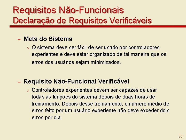 Requisitos Não-Funcionais Declaração de Requisitos Verificáveis – Meta do Sistema Ø O sistema deve