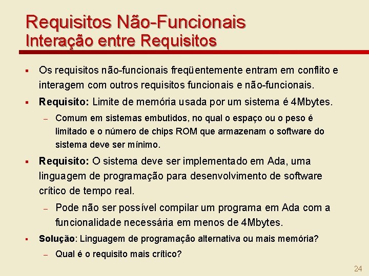 Requisitos Não-Funcionais Interação entre Requisitos § Os requisitos não-funcionais freqüentemente entram em conflito e