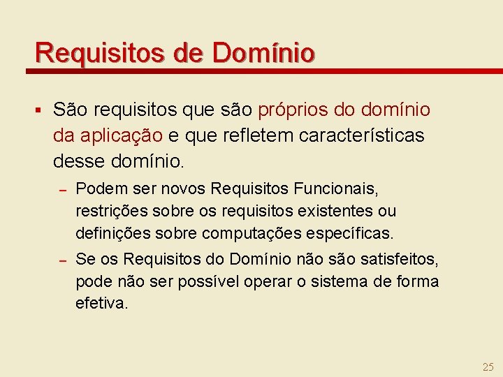 Requisitos de Domínio § São requisitos que são próprios do domínio da aplicação e