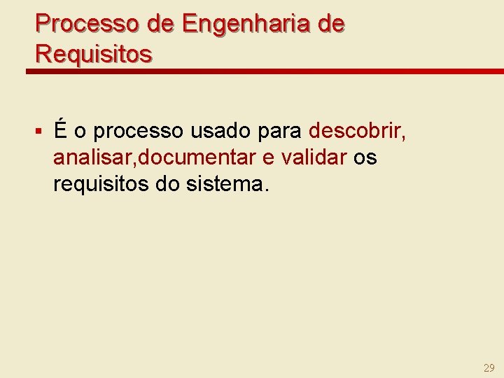 Processo de Engenharia de Requisitos § É o processo usado para descobrir, analisar, documentar